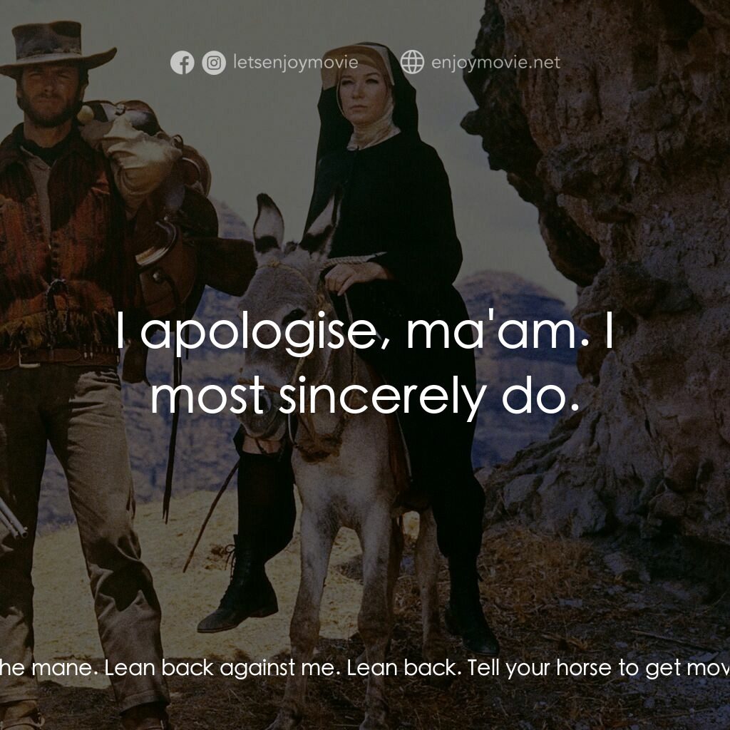 烈女鏢客電影對白：Hogan:  You let me down, Sister. You let me down. Sara:  Then why don't you get o