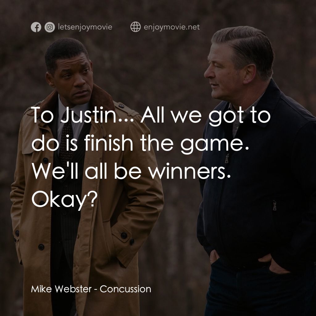 震盪效應電影對白：Mike Webster: To Justin... All we got to do is finish the game. We'll all be winn