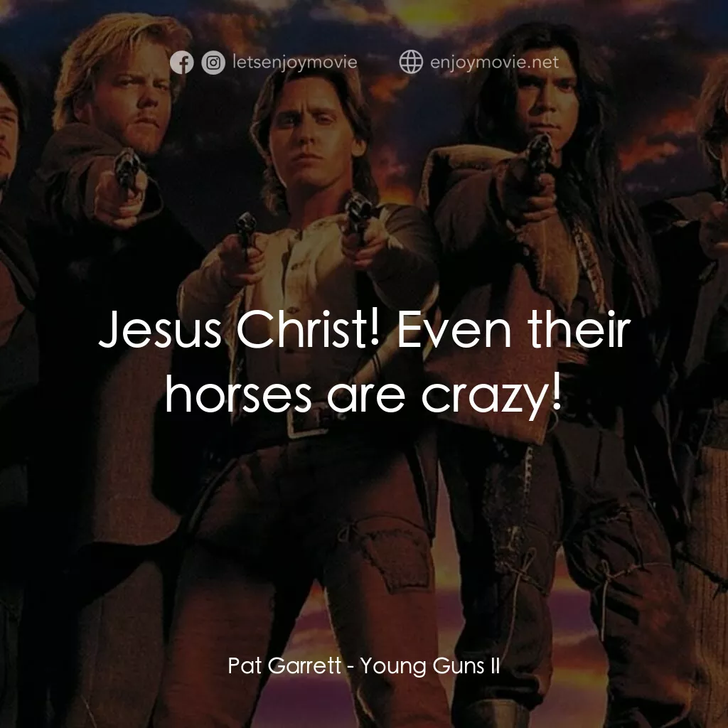 少壯屠龍陣 2電影對白：Pat Garrett:  Jesus Christ! Even their horses are crazy!