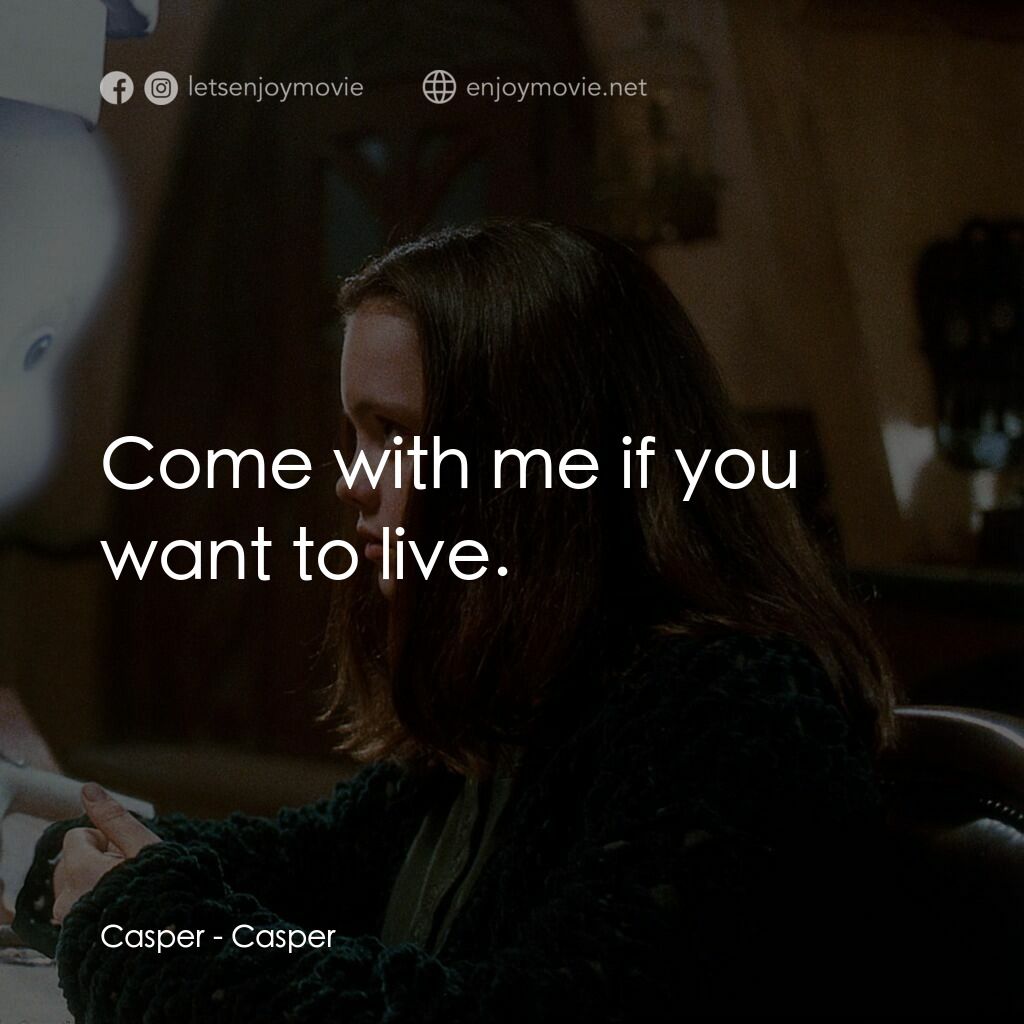 鬼馬小精靈電影對白：Casper:  Come with me if you want to live.