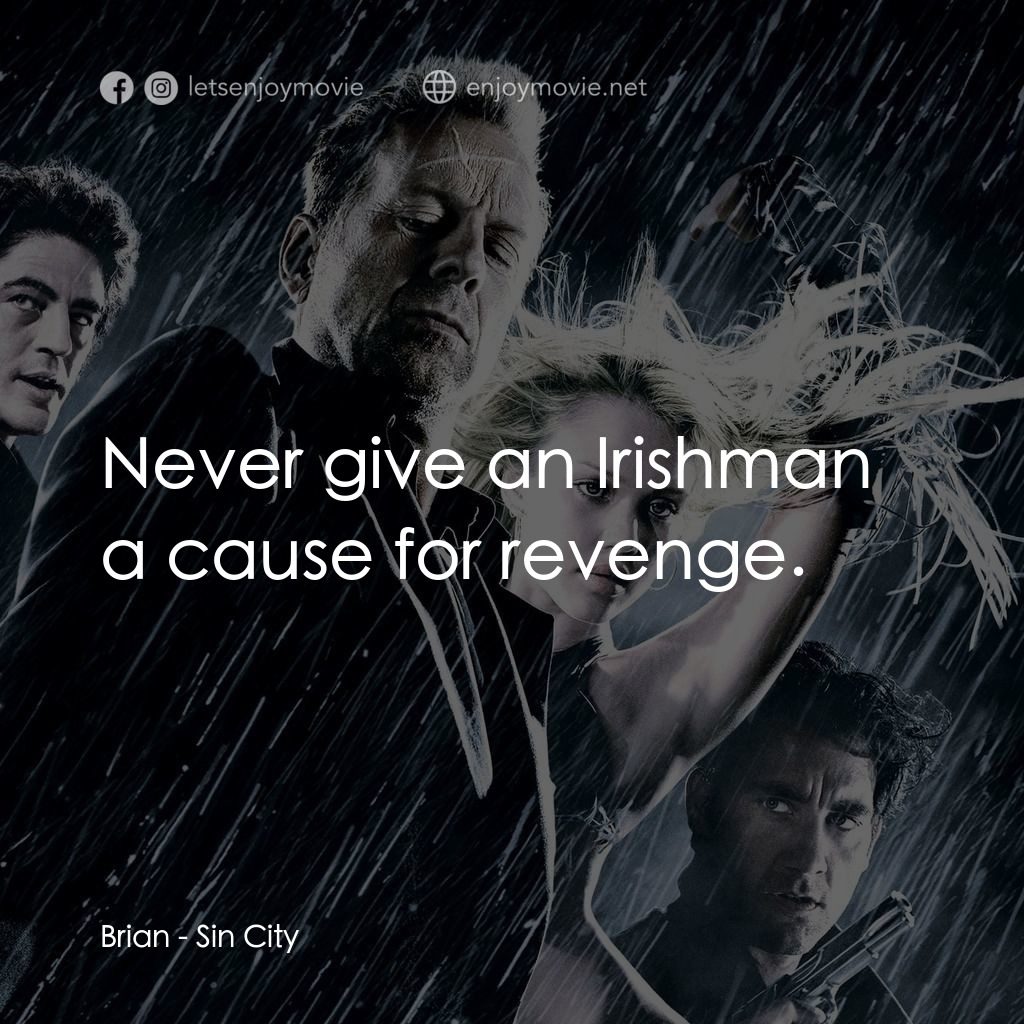 罪惡城電影對白：Brian: Never give an Irishman a cause for revenge.