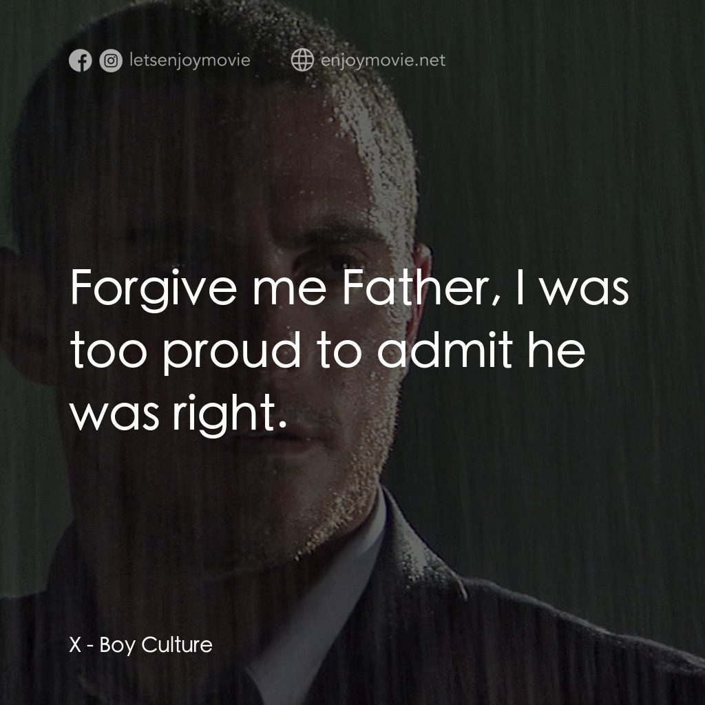 男國少年夢電影對白：X: Forgive me Father, I was too proud to admit he was right.