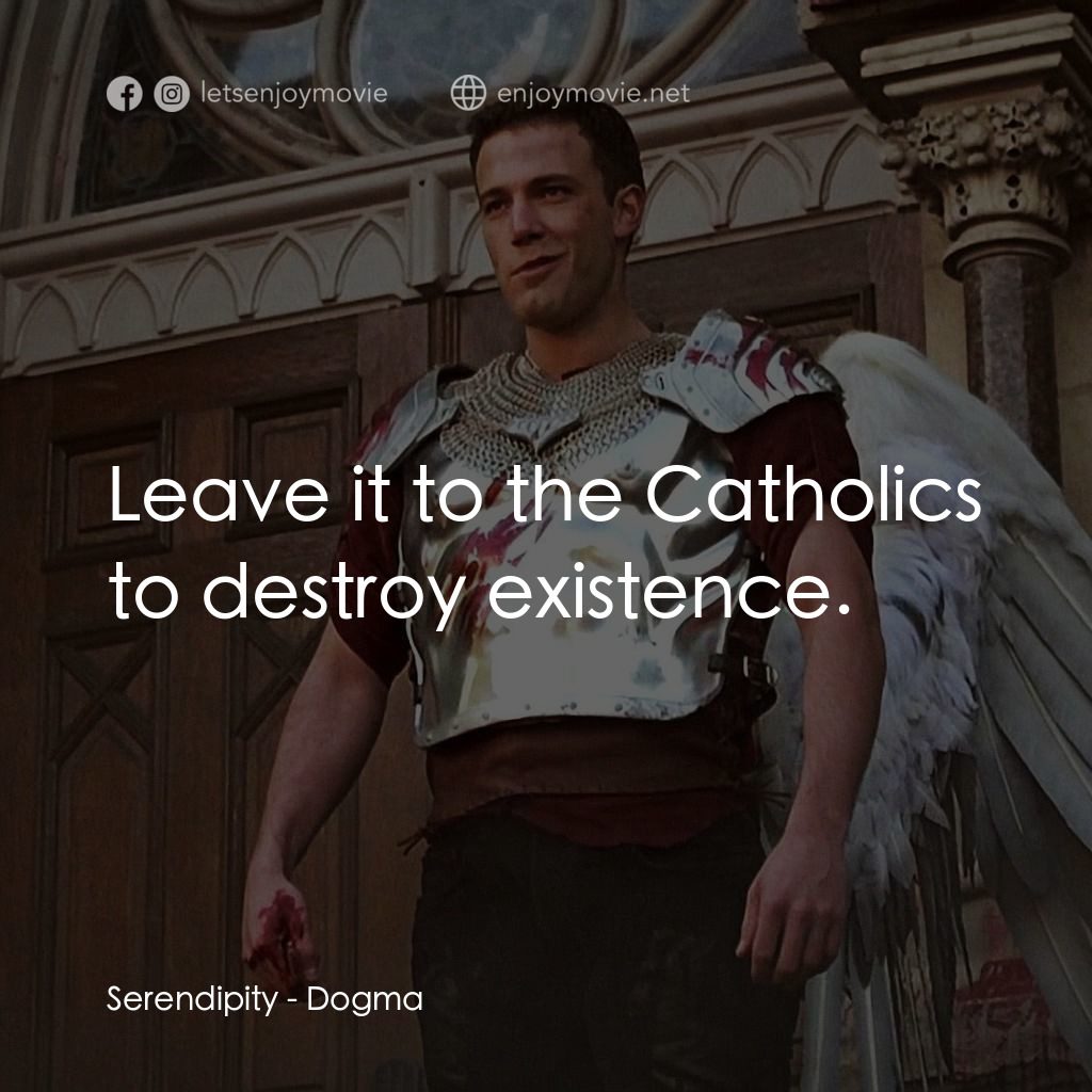 怒犯天條電影對白：Serendipity: Leave it to the Catholics to destroy existence.