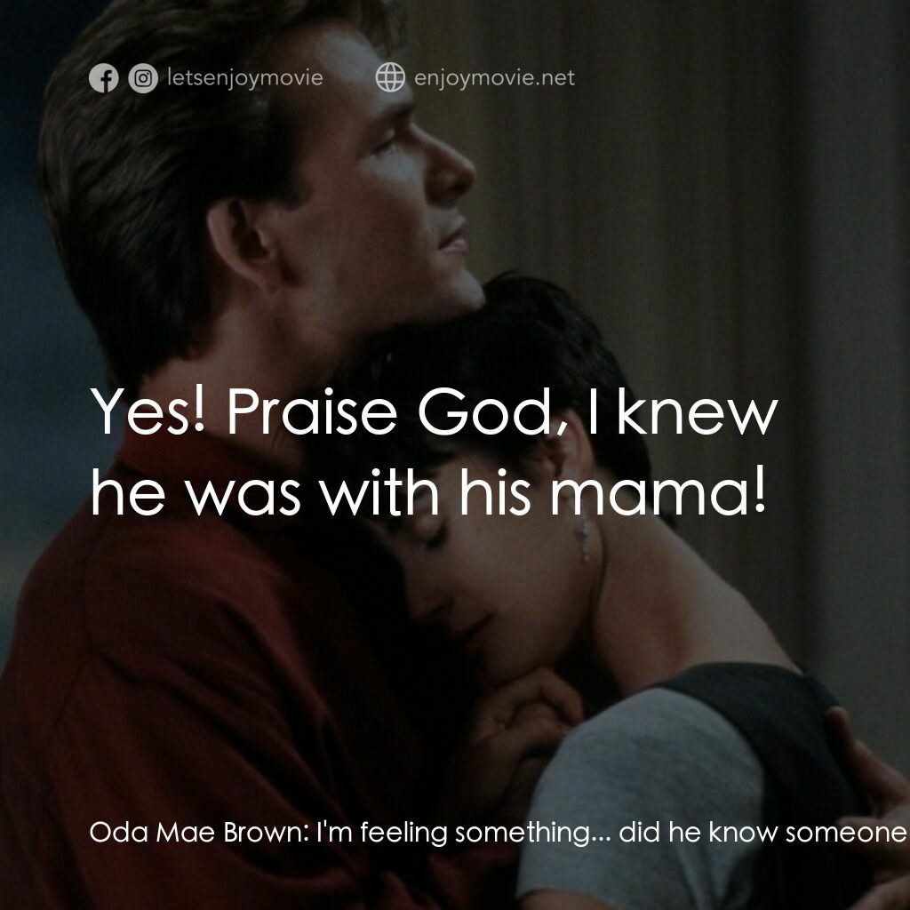 第六感生死戀電影對白：Oda Mae Brown:  I'm feeling something... did he know someone by the name of Ana? 