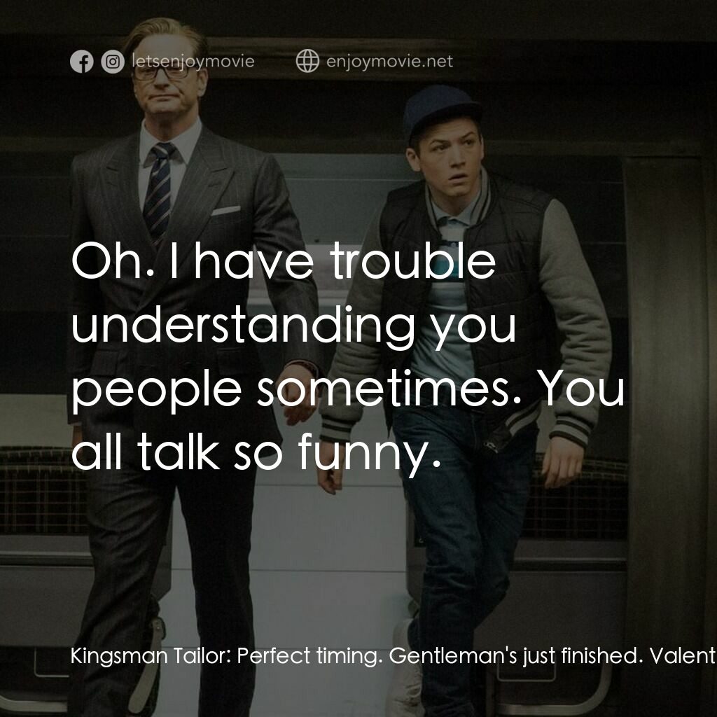 金牌特務電影對白：Kingsman Tailor:  Perfect timing. Gentleman's just finished. Valentine:  Mr. DeVe