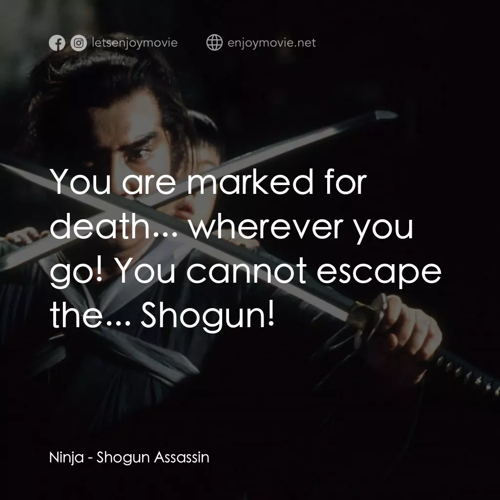 刺殺大將軍電影對白：Ninja: You are marked for death... wherever you go! You cannot escape the... Shog