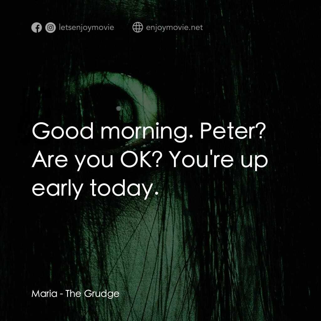 《不死咒怨》經典台詞：Maria:  Good morning. Peter? Are you OK? You'r ...