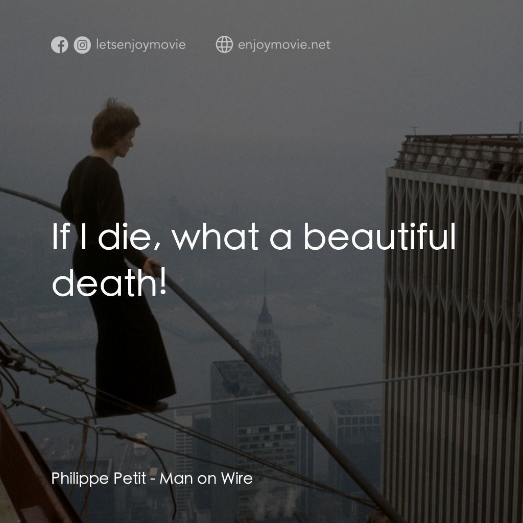 偷天鋼索人電影對白：Philippe Petit: If I die, what a beautiful death!