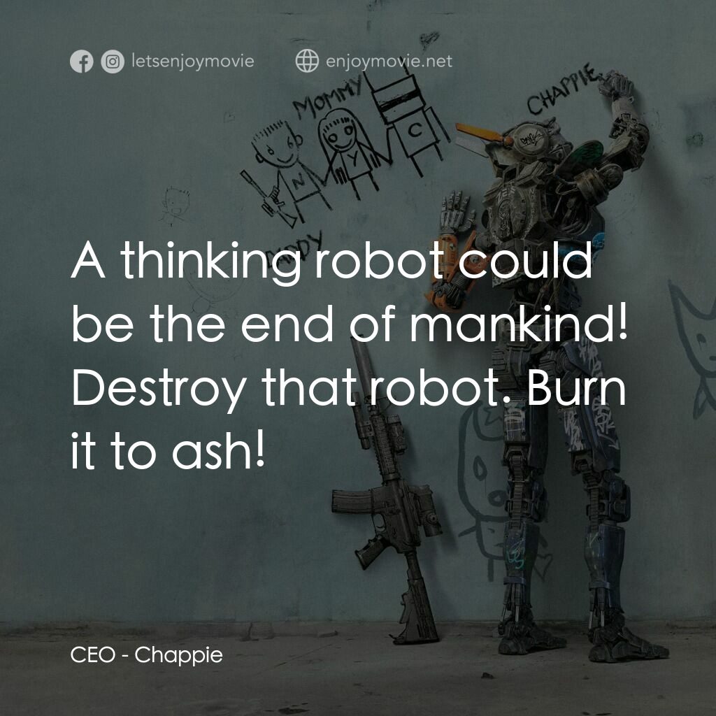 成人世界電影對白：CEO:  A thinking robot could be the end of mankind! Destroy that robot. Burn it t