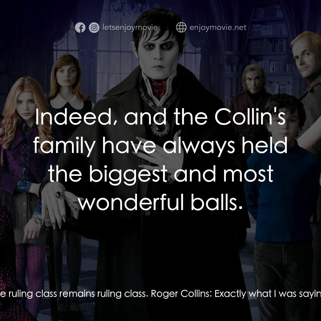 黑影家族電影對白：Barnabas Collins:  Balls are demonstration of power. Balls are how the ruling cla