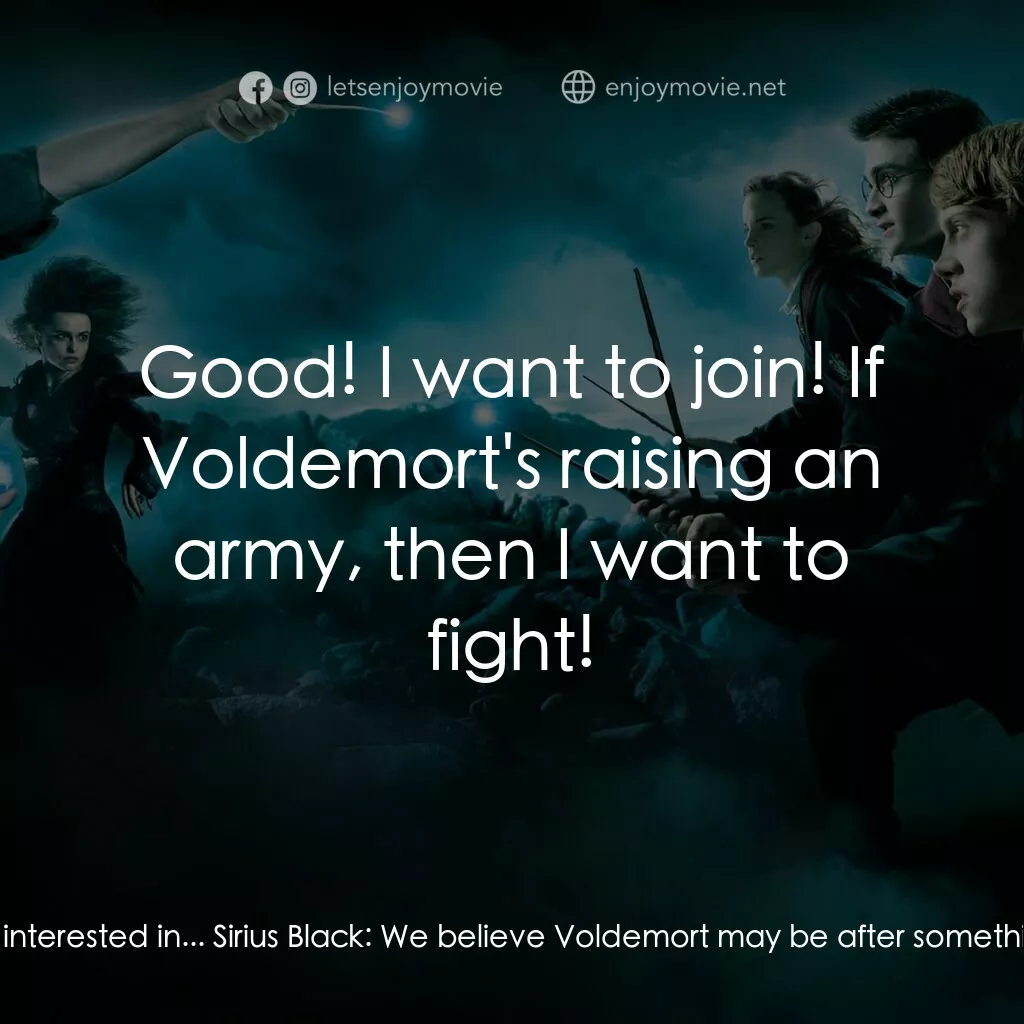 哈利波特：鳳凰會的密令電影對白：Sirius Black:  We think Voldemort wants to build up his army again. Sirius Black: