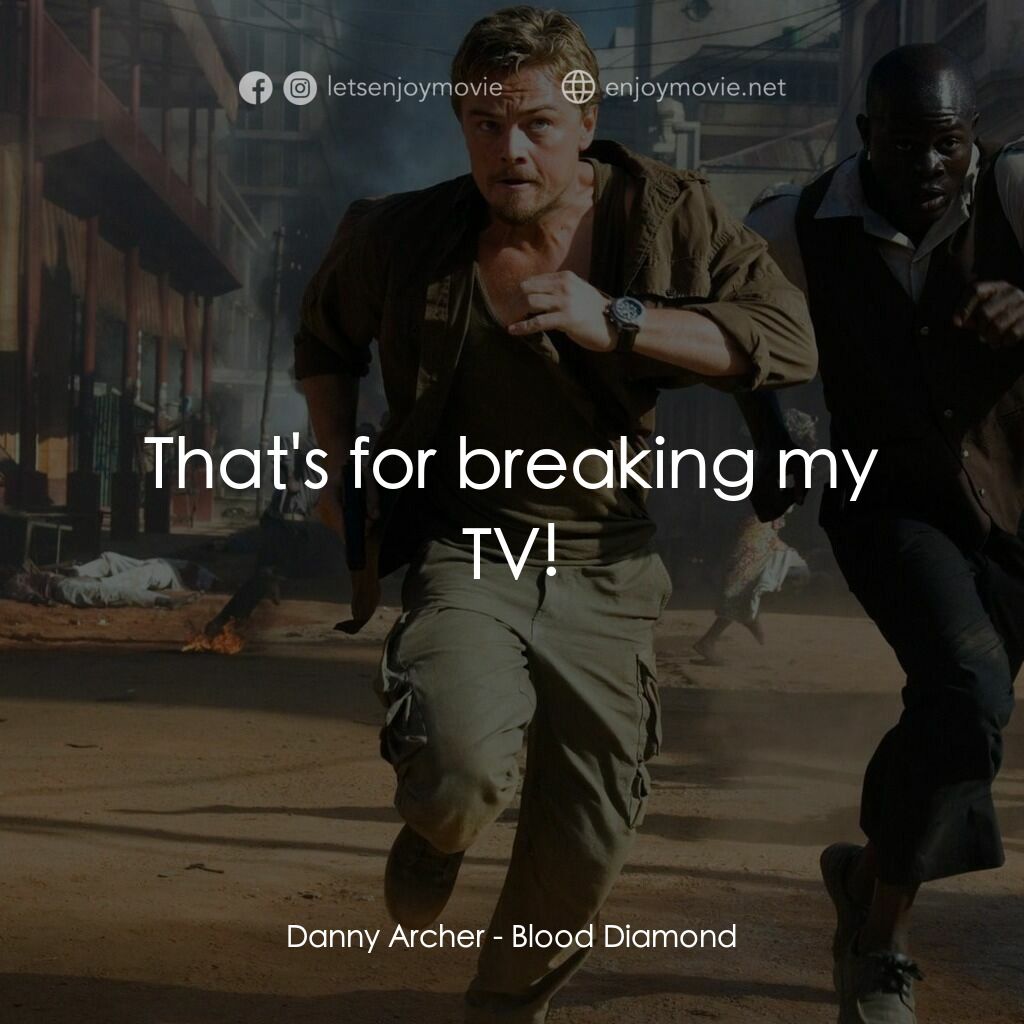 血鑽石電影對白：Danny Archer:  That's for breaking my TV!