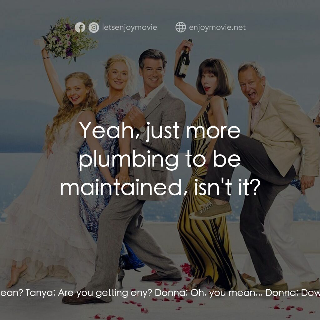 媽媽咪呀！電影對白：Tanya:  Yeah, but are you being taken care of? Donna:  What do you mean? Tanya:  