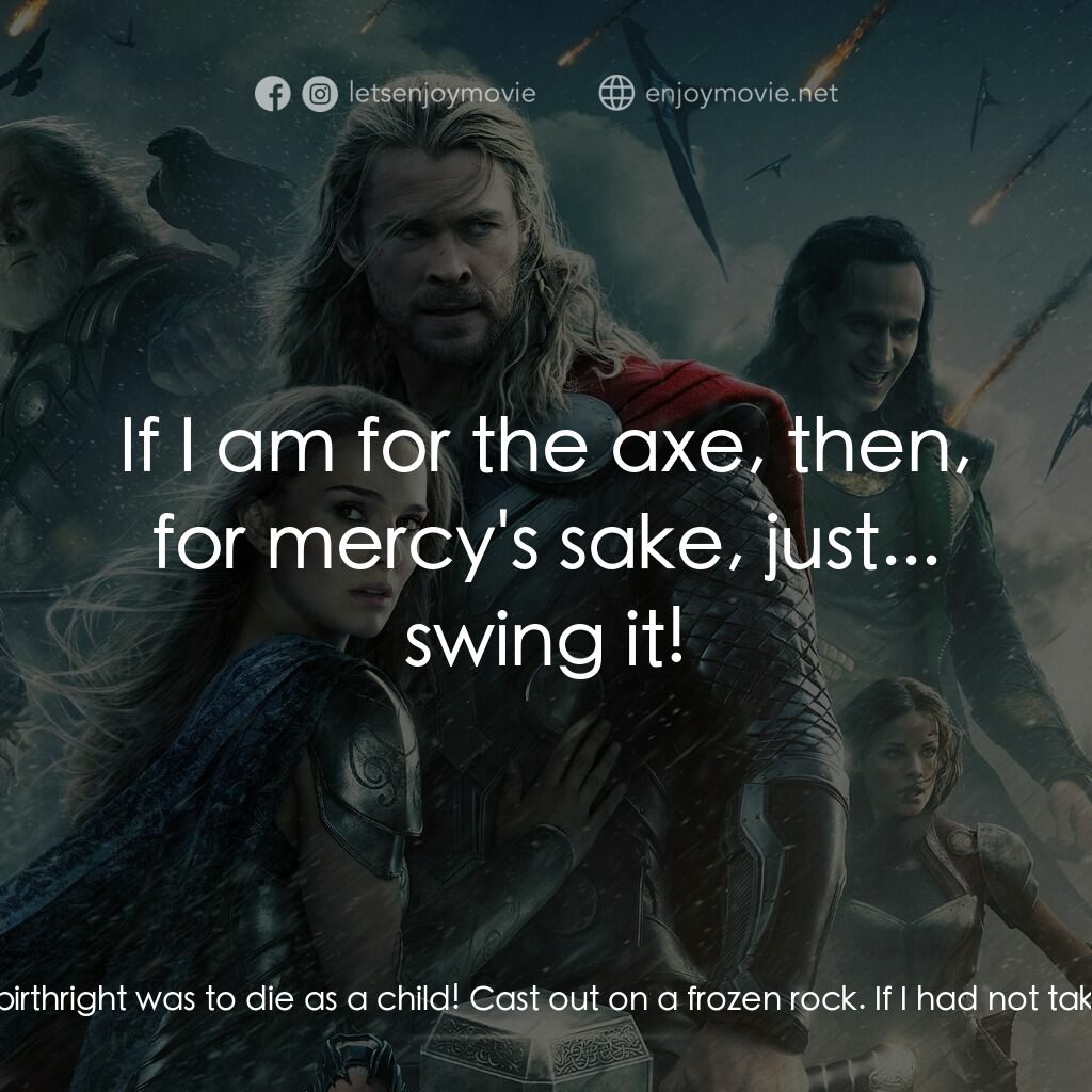 《雷神奇俠2：黑暗世界》經典台詞：Odin:  All this because Loki desires a throne. Lok ...