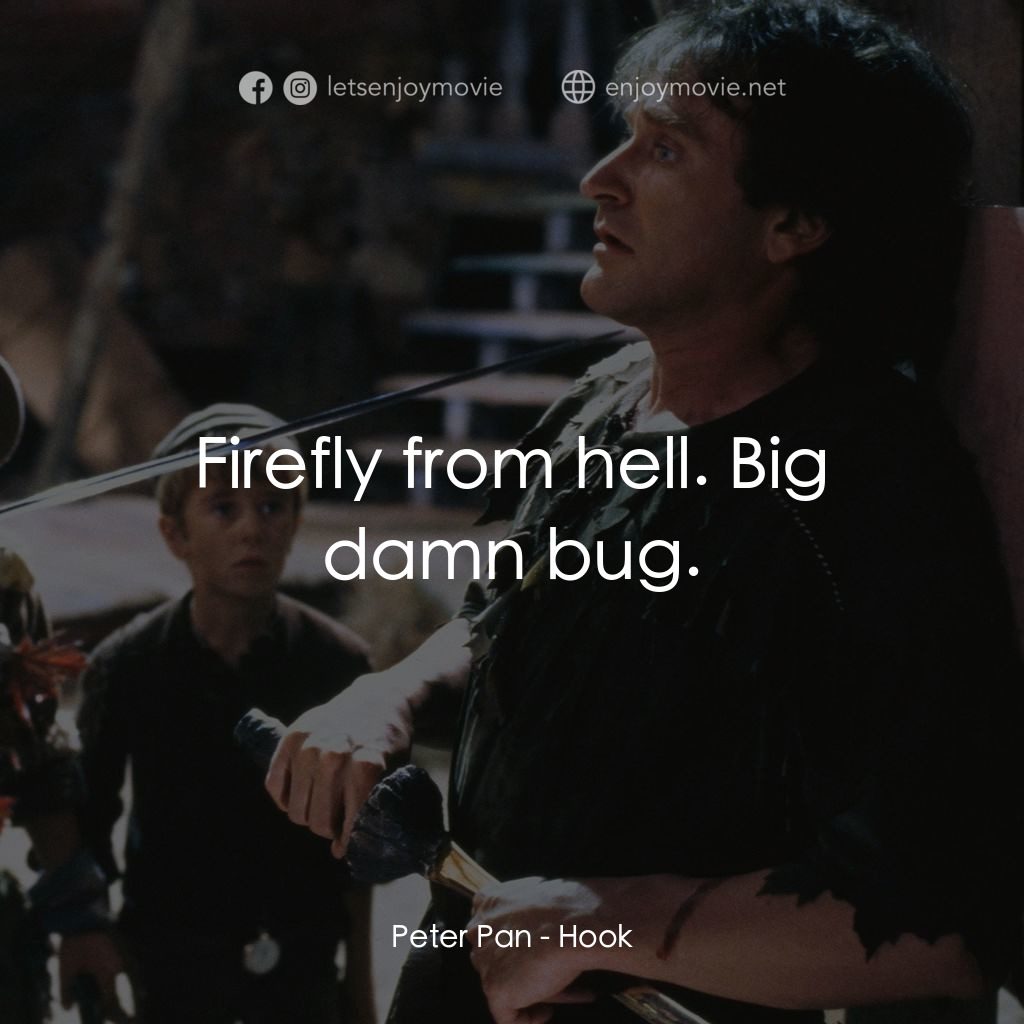虎克船長電影對白：Peter Pan: Firefly from hell. Big damn bug.