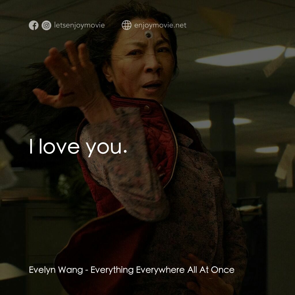 媽的多重宇宙電影對白：Evelyn Wang:  I love you.