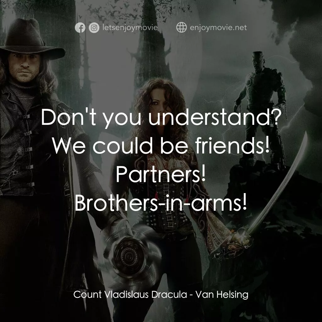 狙魔人電影對白：Count Vladislaus Dracula:  Don't you understand? We could be friends! Partners! B