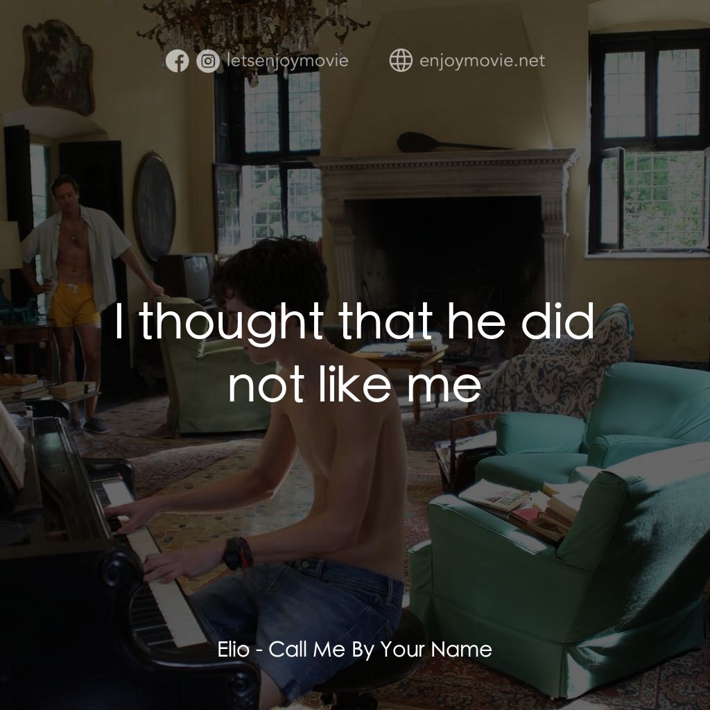 以你的名字呼喚我電影對白：Elio: I thought that he did not like me