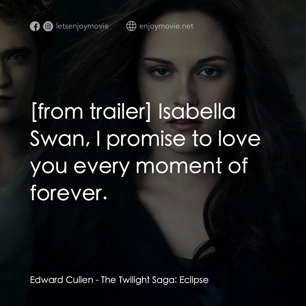 暮光之城：蝕電影對白：Edward Cullen:  Isabella Swan, I promise to love you every moment of forever.