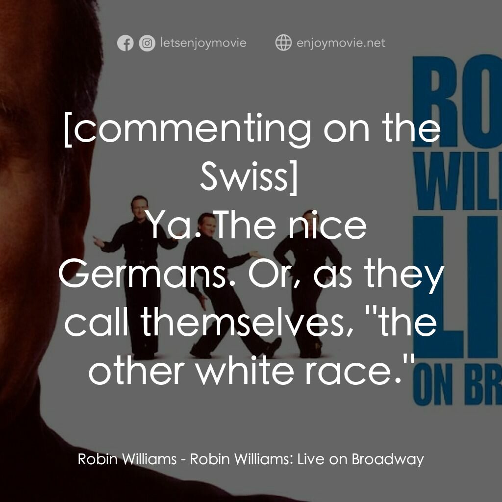 羅賓·威廉姆斯：百老匯現場電影對白：Robin Williams:  Ya. The nice Germans. Or, as they call themselves, 