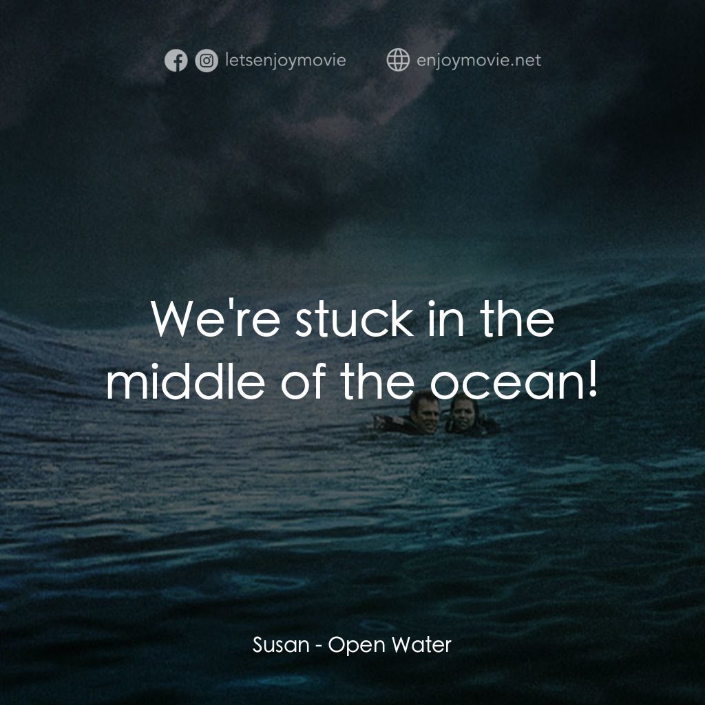 鯊海22小時電影對白：Susan: We're stuck in the middle of the ocean!