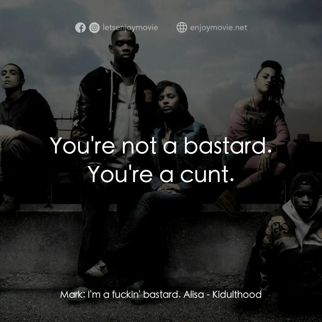 《年少輕狂》經典台詞：Mark:  I'm a fuckin' bastard. Alisa:  You& ...