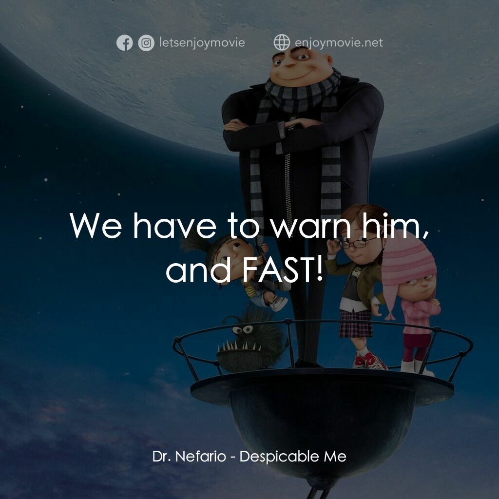 壞蛋獎門人電影對白：Dr. Nefario:  We have to warn him, and FAST! 