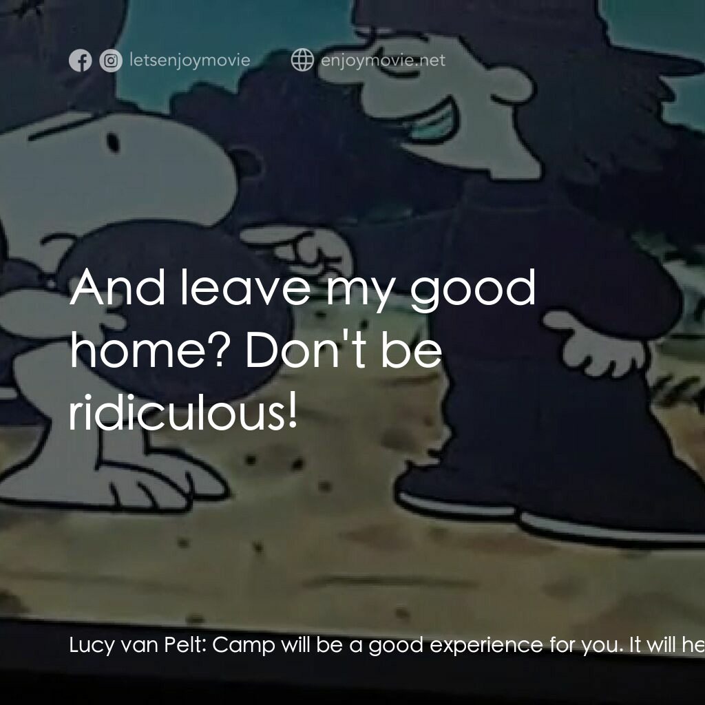 他是個惡霸，查理·布朗電影對白：Lucy van Pelt:  Camp will be a good experience for you. It will help you to stand