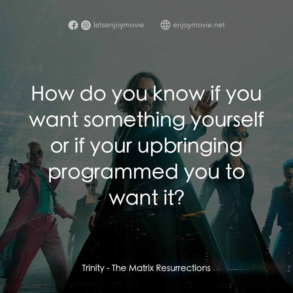 22世紀殺人網絡 復活次元電影對白：Trinity: How do you know if you want something yourself or if your upbringing pro