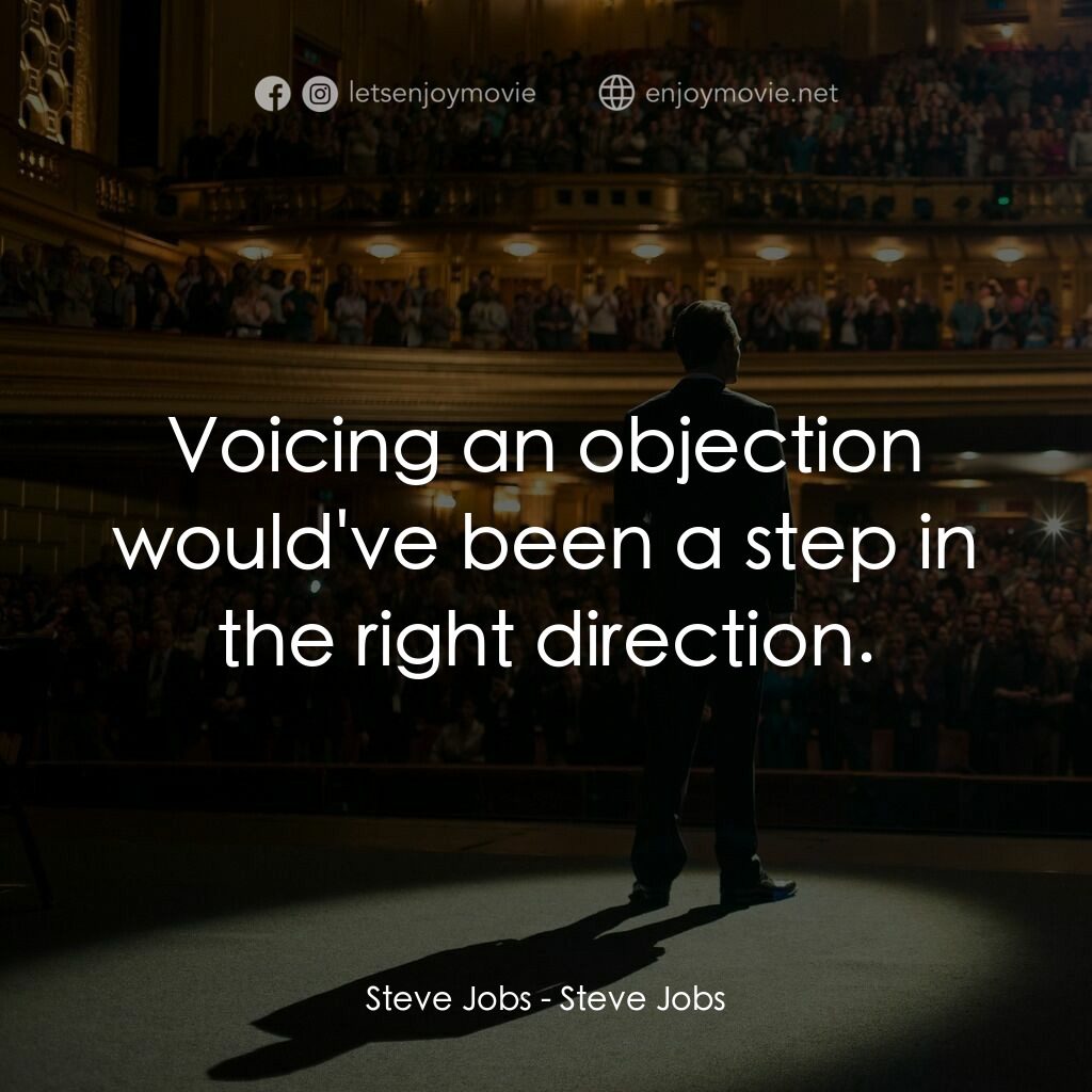 史帝夫賈伯斯電影對白：Steve Jobs:  Voicing an objection would've been a step in the right direction.