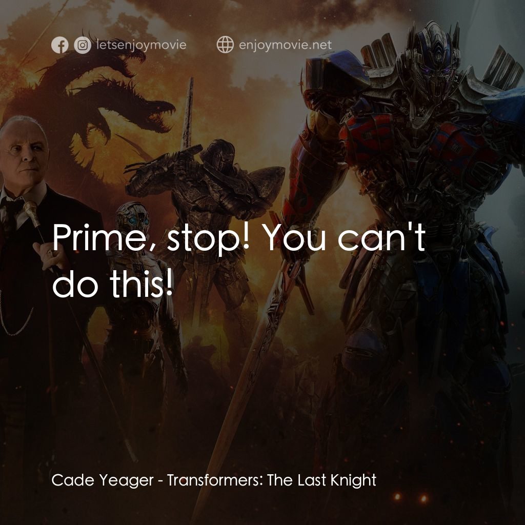 變形金剛：終極戰士電影對白：Cade Yeager: Prime, stop! You can't do this!