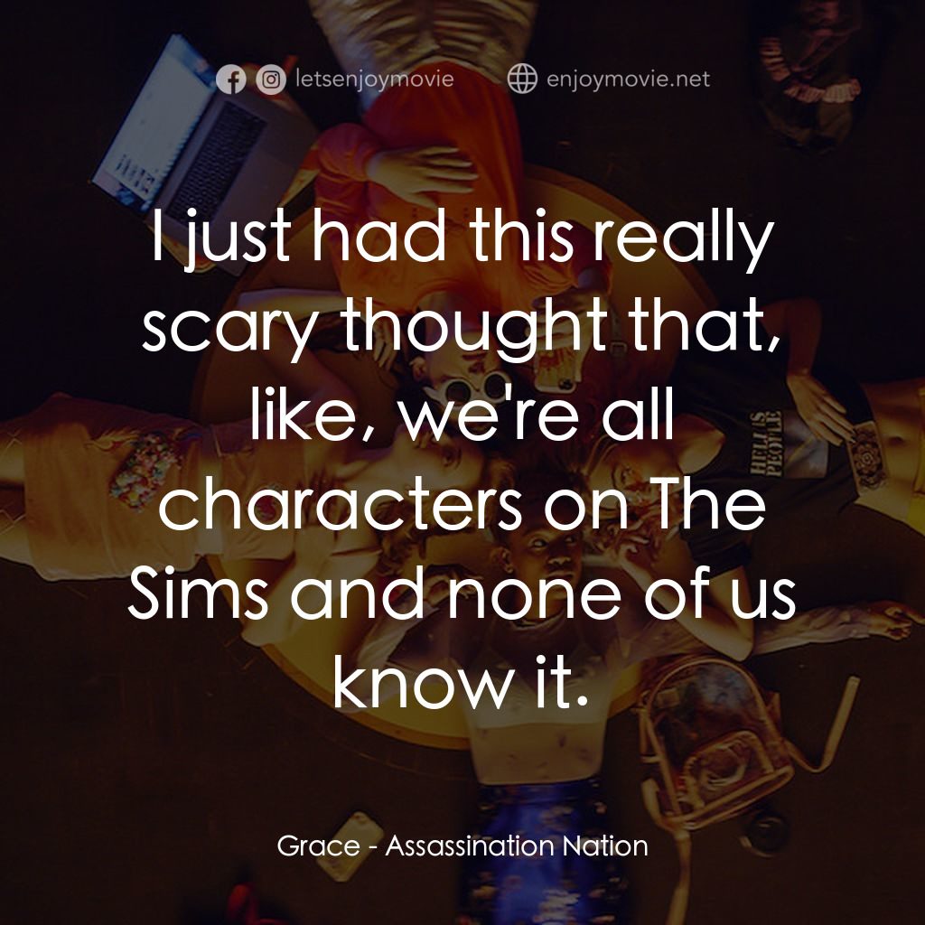 暗殺國度經典對白：Grace: I just had this really scary thought that, like, we're all characters on The Sims and none