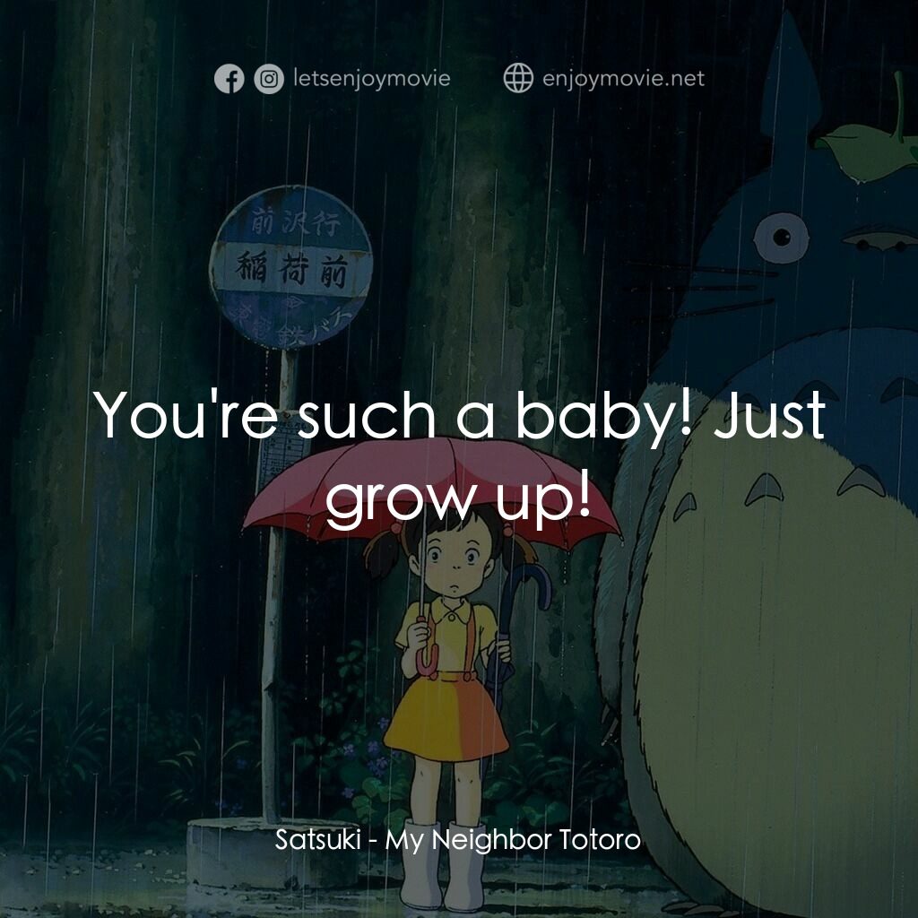 龍貓電影對白：Satsuki:  You're such a baby! Just grow up!