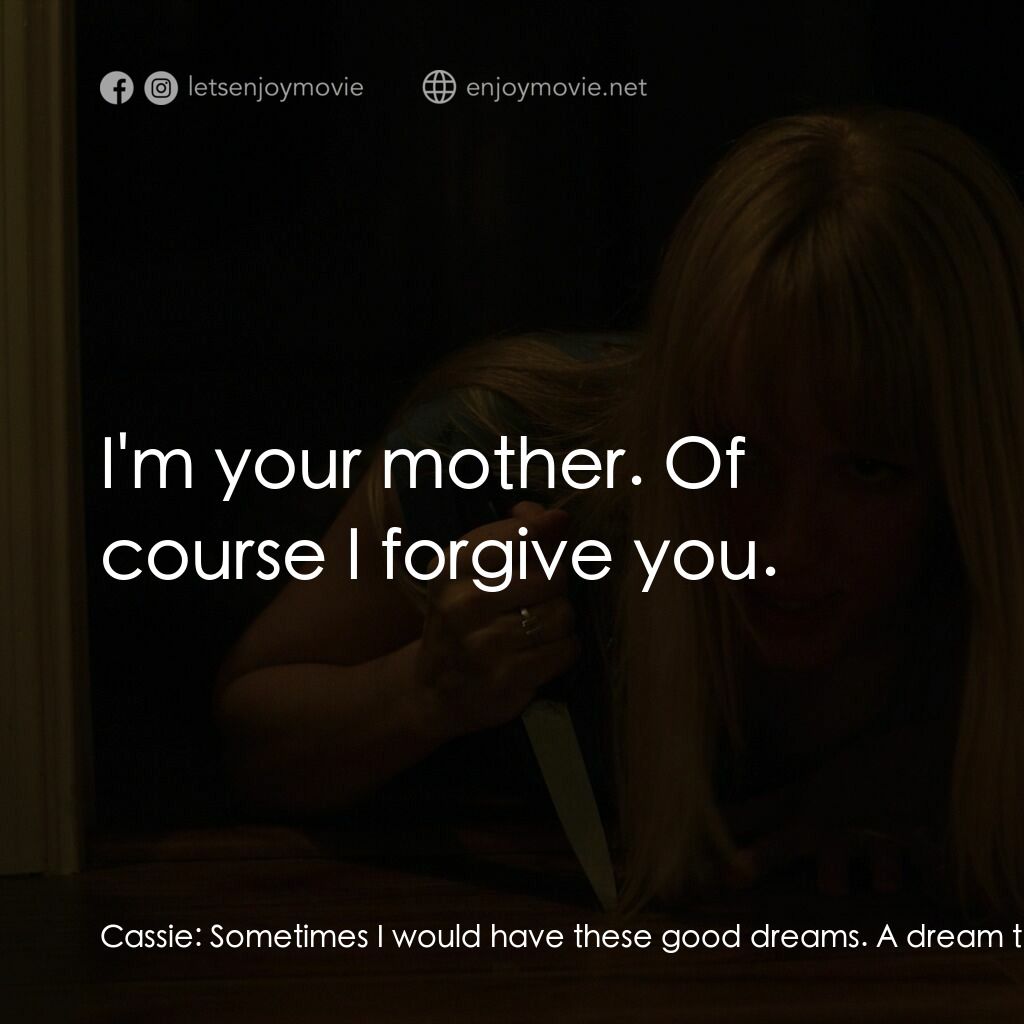 A.M.I.電影對白：Cassie:  Sometimes I would have these good dreams. A dream that the accident neve