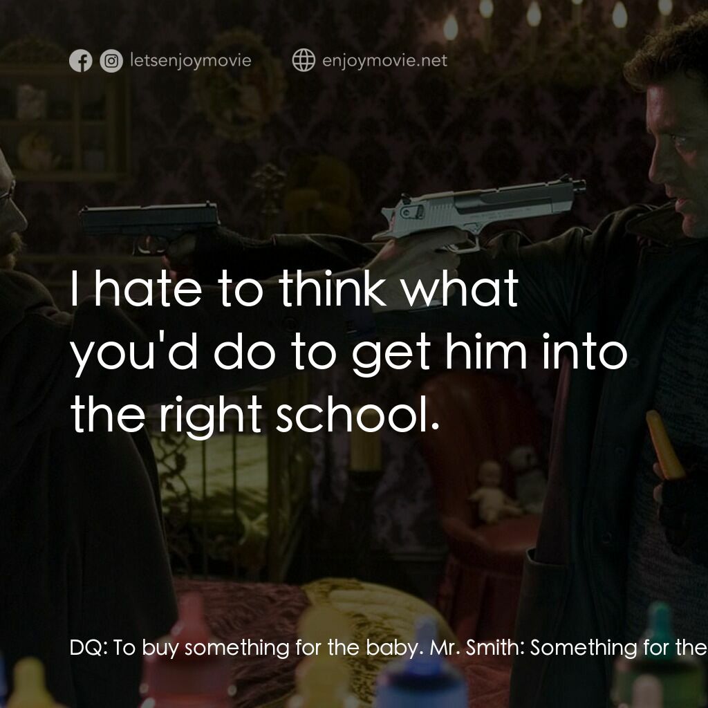 史密斯先生電影對白：DQ:  To buy something for the baby. Mr. Smith:  Something for the baby? DQ:  A bu