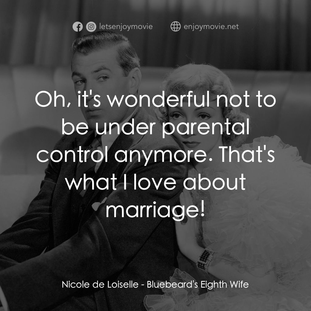 第八夫人電影對白：Nicole de Loiselle: Oh, it's wonderful not to be under parental control anymore. 