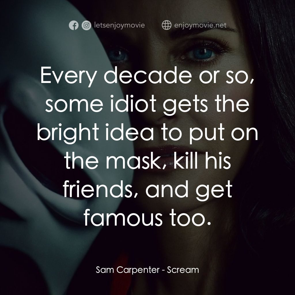 奪命狂呼電影對白：Sam Carpenter: Every decade or so, some idiot gets the bright idea to put on the 