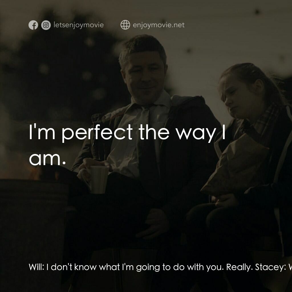 臨時家長指引電影對白：Will:  I don't know what I'm going to do with you. Really. Stacey:  Why do anythi