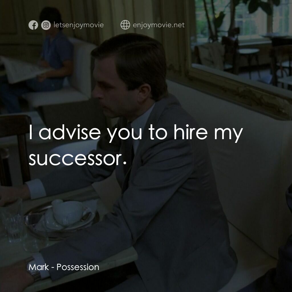着魔電影對白：Mark:  I advise you to hire my successor.
