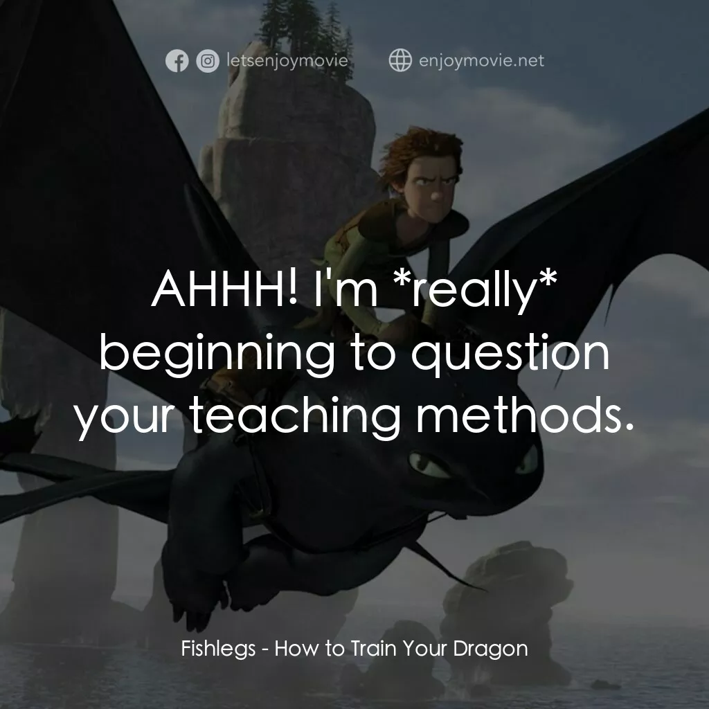 馴龍記電影對白：Fishlegs:  AHHH! I'm *really* beginning to question your teaching methods.