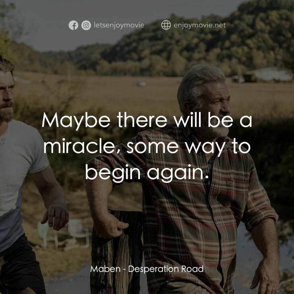 《絕望之路》經典台詞：Maben:  Maybe there will be a miracle, some way to ...