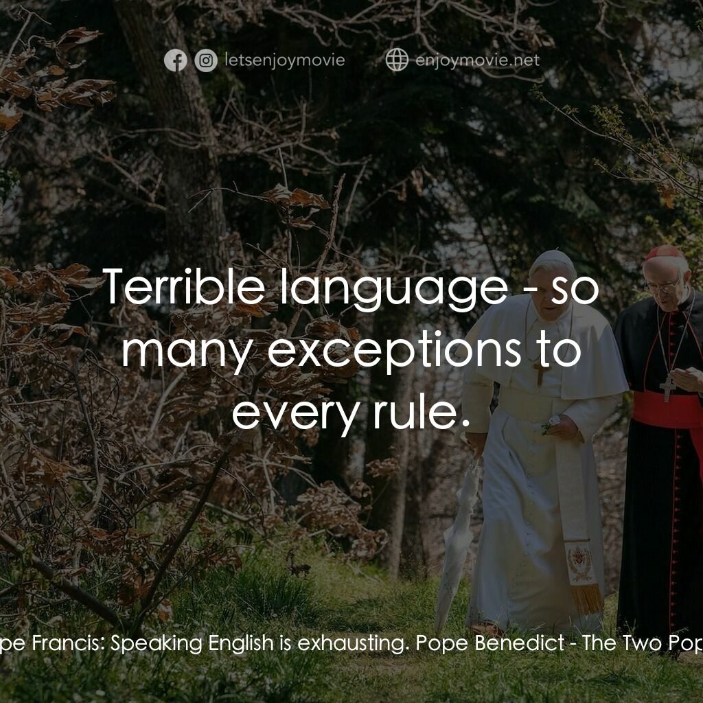 教廷白煙電影對白：Pope Francis:  Speaking English is exhausting. Pope Benedict:  Terrible language 