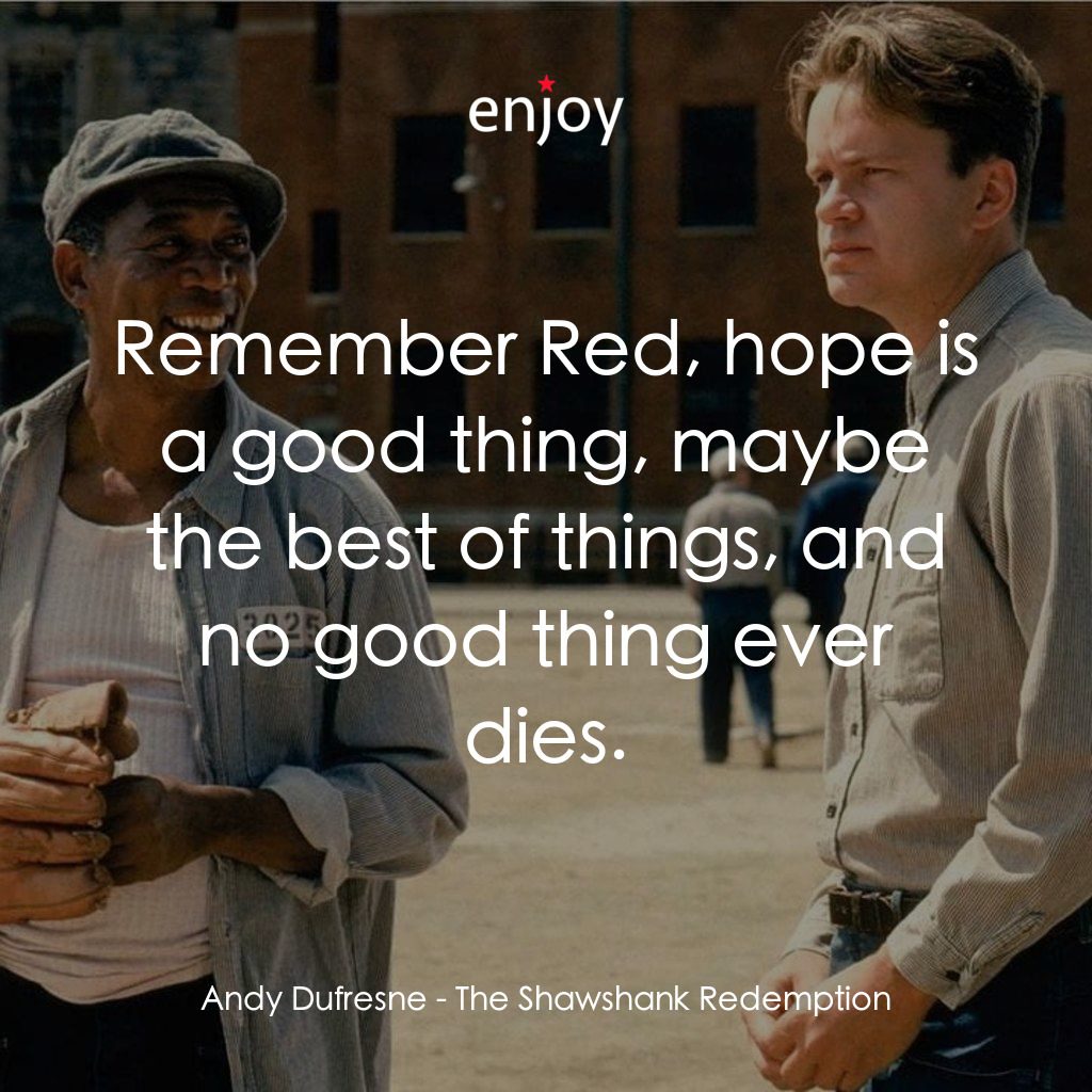 刺激 1995電影對白：Andy Dufresne: Remember Red, hope is a good thing, maybe the best of things, and 