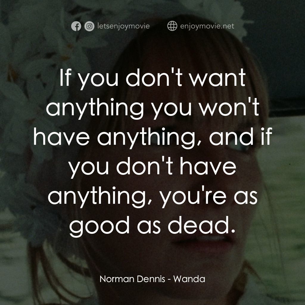 《浪蕩天地》經典台詞：Norman Dennis: If you don't want anything you  ...