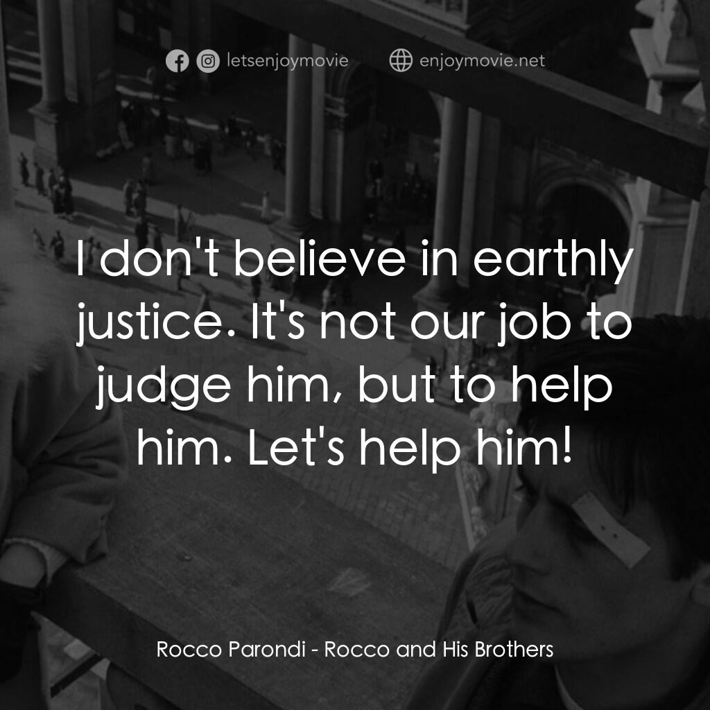 洛可兄弟電影對白：Rocco Parondi:  I don't believe in earthly justice. It's not our job to judge him