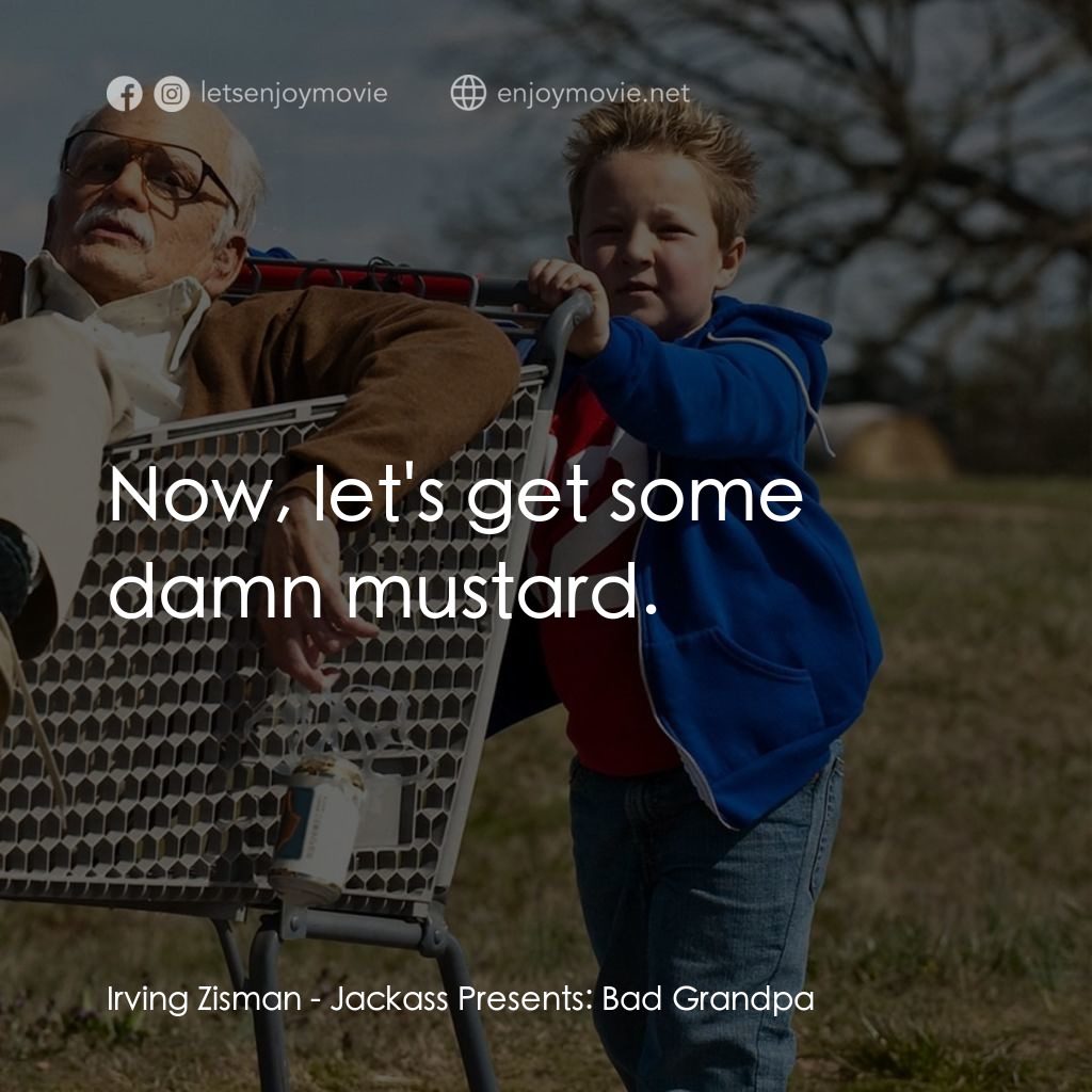 無厘取鬧: 祖孫卡好電影對白：Irving Zisman: Now, let's get some damn mustard.