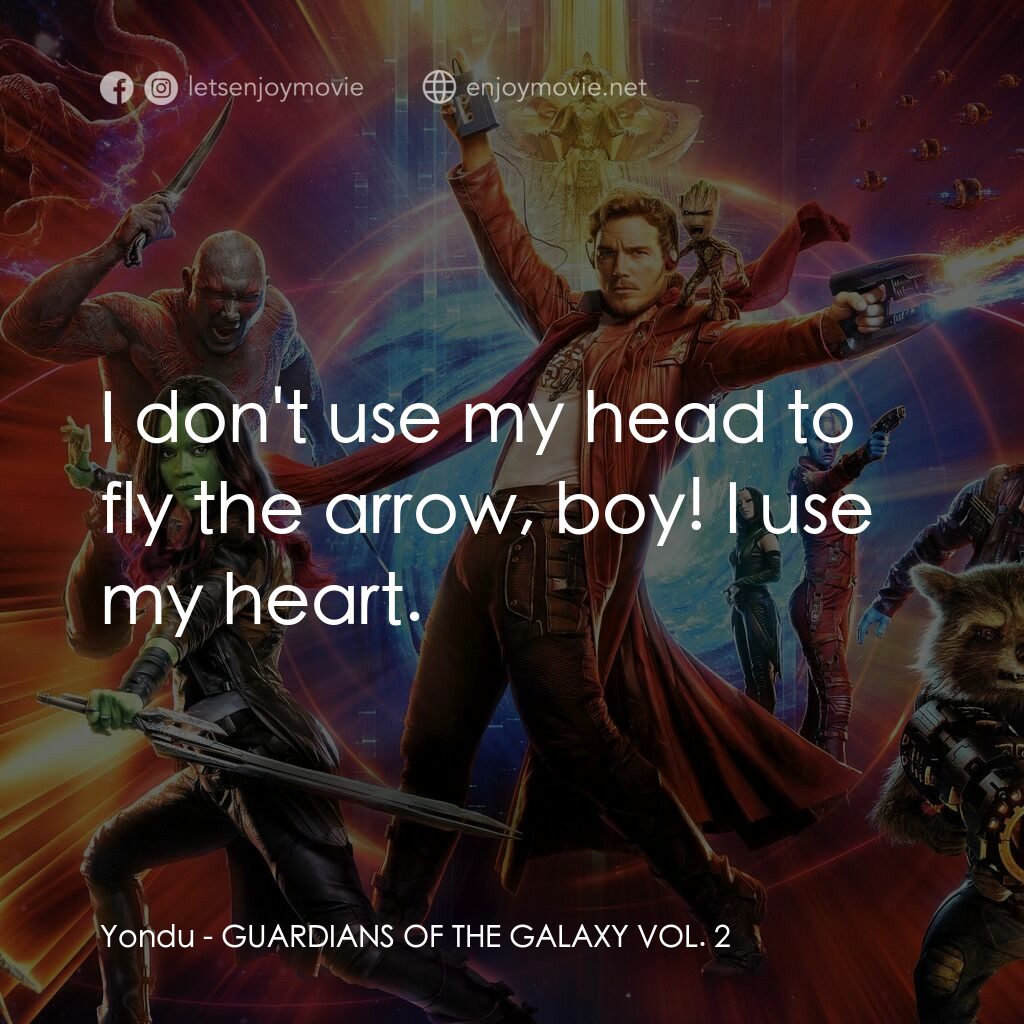 銀河守護隊2電影對白：Yondu:  I don't use my head to fly the arrow, boy! I use my heart.