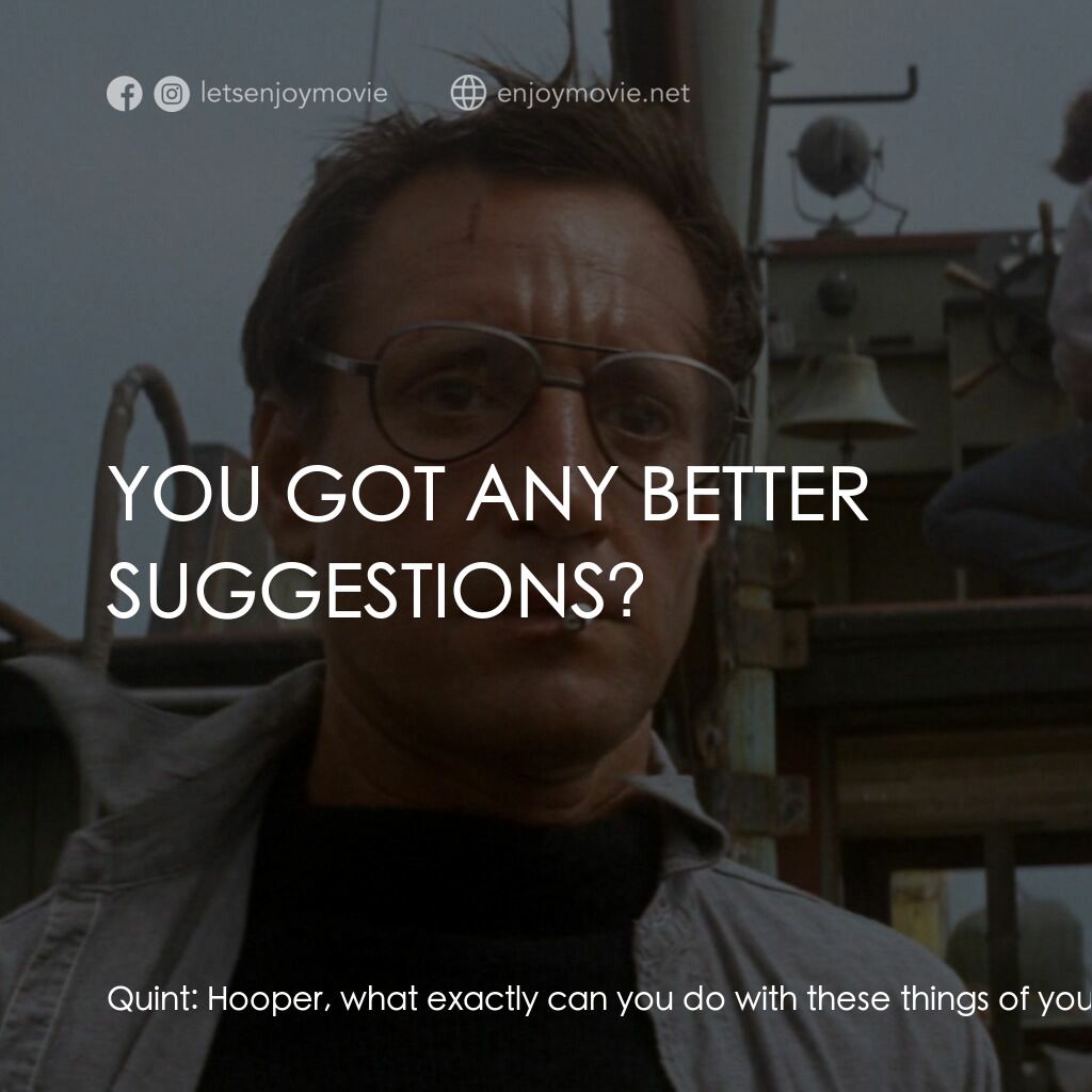 大白鯊電影對白：Quint:  Hooper, what exactly can you do with these things of yours? Hooper:  Well