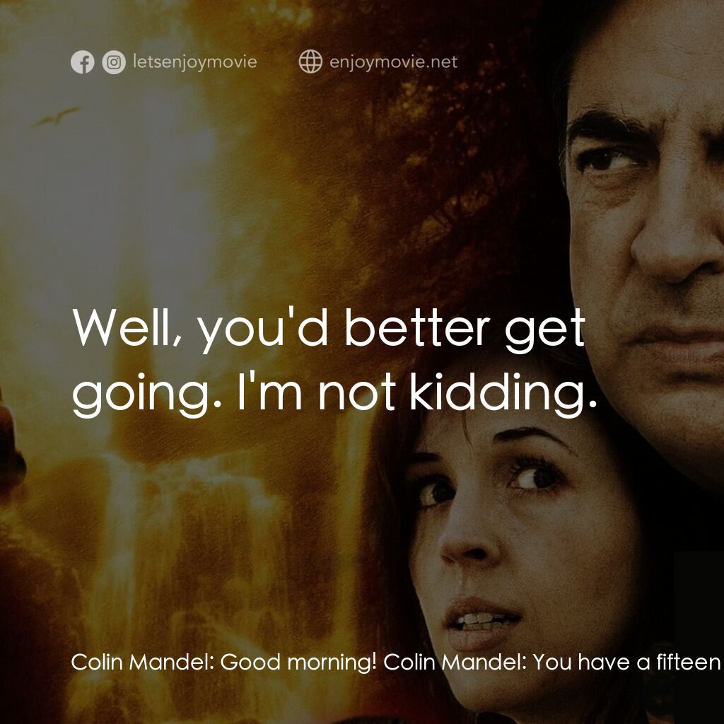 赤裸反擊電影對白：Colin Mandel:  Good morning! Colin Mandel:  You have a fifteen minute head start.