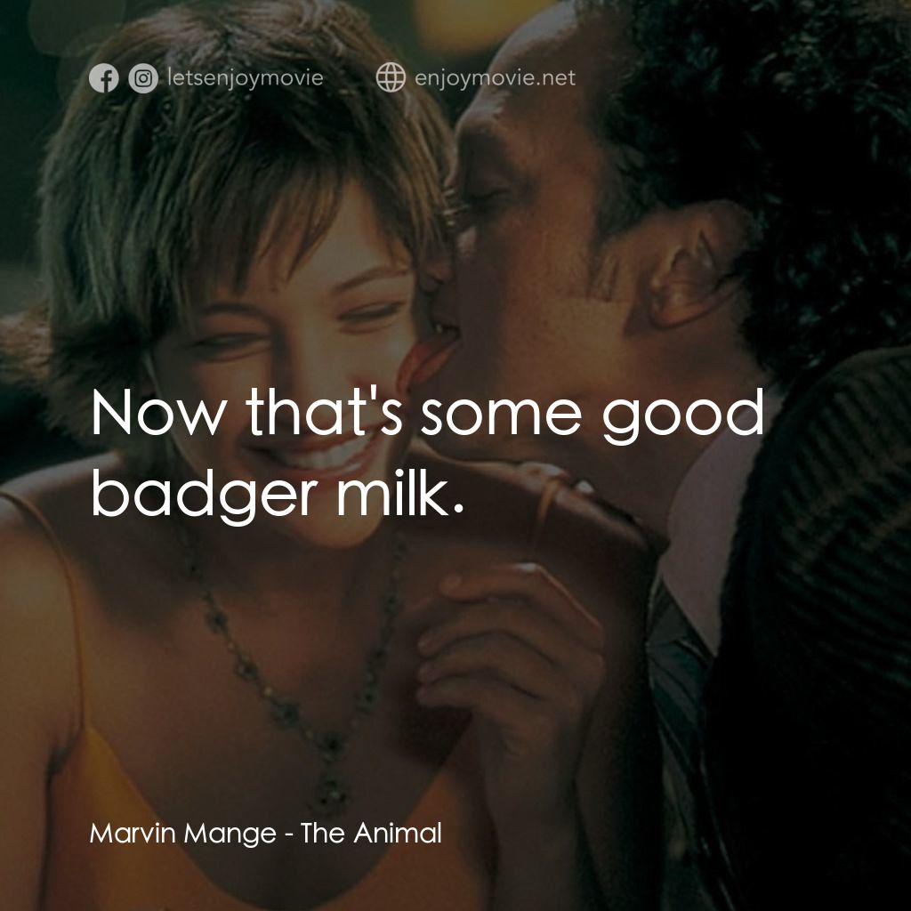 獸性大發電影對白：Marvin Mange: Now that's some good badger milk.